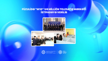 Füzulidə “m10” və Milliön Telesatış mərkəzi istifadəyə verilib