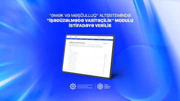 “Əmək və Məşğulluq” altsistemində “İşədüzəlmədə vasitəçilik” modulu istifadəyə verilib