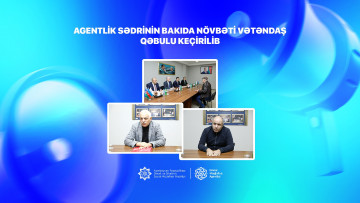 Agentlik sədrinin Bakıda növbəti vətəndaş qəbulu keçirilib