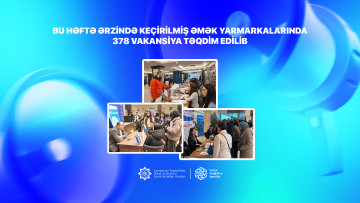 Bu həftə ərzində keçirilmiş əmək yarmarkalarında 378 vakansiya təqdim edilib