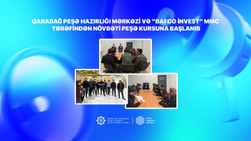 Qarabağ Peşə Hazırlığı Mərkəzi və “Bafco İnvest” MMC  tərəfindən növbəti peşə kursuna başlanıb