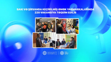 Bakı və Şirvanda keçirilmiş əmək yarmarkalarında 220 vakansiya təqdim edilib