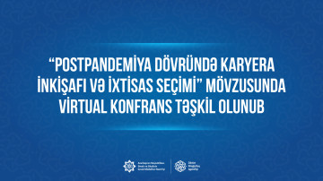 “Postpandemiya dövründə karyera inkişafı və ixtisas seçimi”  mövzusunda virtual konfrans təşkil olunub