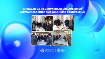 Xırdalan və Biləsuvarda keçirilmiş əmək  yarmarkalarında 433 vakansiya təqdim edilib