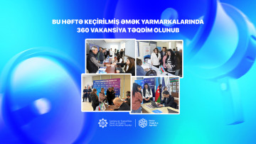 Bu həftə keçirilmiş əmək yarmarkalarında 360 vakansiya təqdim olunub