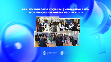 Bakı və Tərtərdə keçirilmiş yarmarkalarda 350-dən çox vakansiya təqdim edilib