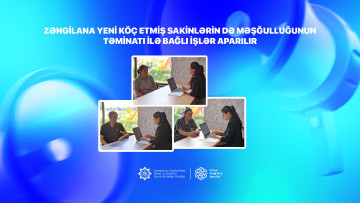 Zəngilana yeni köç etmiş sakinlərin də məşğulluğunun təminatı ilə bağlı işlər aparılır