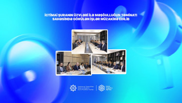 İctimai şuranın üzvləri ilə məşğulluğun təminatı  sahəsində görülən işlər müzakirə edilib