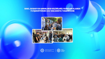 Bakı, Qusar və Qəbələdə keçirilmiş yarmarkalarda 73 işəgötürən 443 vakansiya təqdim edib