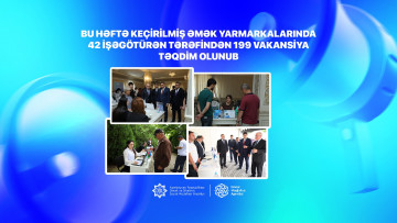 Bu həftə keçirilmiş əmək yarmarkalarında 42 işəgötürən tərəfindən 199 vakansiya təqdim olunub