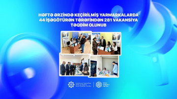 Həftə ərzində keçirilmiş yarmarkalarda 44 işəgötürən tərəfindən 281 vakansiya təqdim olunub