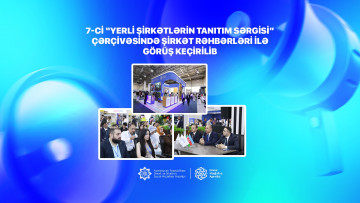 7-ci “Yerli şirkətlərin tanıtım sərgisi” çərçivəsində şirkət rəhbərləri ilə görüş keçirilib