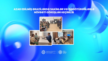 Azad edilmiş ərazilərdə sakinlər və işəgötürənlərlə növbəti görüşlər keçirilib