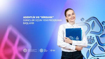 Dövlət Məşğulluq Agentliyi və “Birbank” gənclər üçün yeni proqrama başlayır