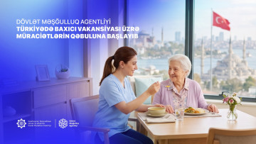Dövlət Məşğulluq Agentliyi Türkiyədə baxıcı vakansiyası üzrə  müraciətlərin qəbuluna başlayıb