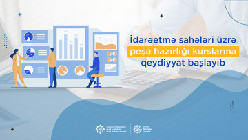 İdarəetmə sahələri üzrə peşə hazırlığı kurslarına qeydiyyat başlayıb